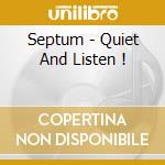 Septum - Quiet And Listen ! cd musicale di Septum