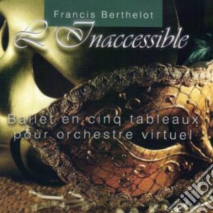 Francis Berthelot - L'Inaccessible - Ballet En Cinq Tab cd musicale di Francis Berthelot