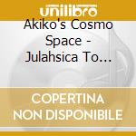 Akiko's Cosmo Space - Julahsica To This Wonderful Day cd
