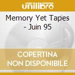 Memory Yet Tapes - Juin 95 cd