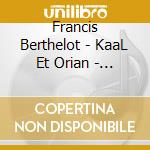 Francis Berthelot - KaaL Et Orian - Ballet En Trois Actes Pour Orchestre Virtuel cd