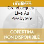 Grandjacques - Live Au Presbytere cd