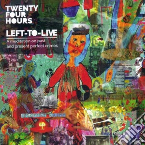 Twenty-Four Hours - Left-To-Live - A Meditation On Past cd musicale di Twenty