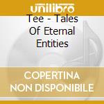 Tee - Tales Of Eternal Entities cd