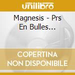 Magnesis - Prs En Bulles... cd musicale