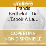 Francis Berthelot - De L'Espoir A La Nuit cd musicale