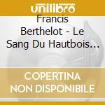 Francis Berthelot - Le Sang Du Hautbois (Ballet Electro-Acoustique En Sept Tableaux) cd
