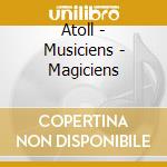 Atoll - Musiciens - Magiciens cd