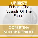 Pulsar - The Strands Of The Future cd musicale di Pulsar