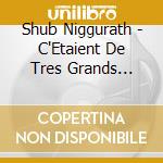 Shub Niggurath - C'Etaient De Tres Grands Vents cd musicale di Shub Niggurath