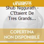 Shub Niggurath - C'Etaient De Tres Grands Vents cd