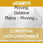 Moving Gelatine Plates - Moving Gelatine Plates cd