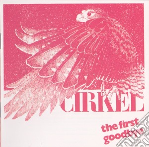 Cirkel - The 1St Goodbye cd musicale di Cirkel
