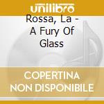 Rossa, La - A Fury Of Glass cd musicale di Rossa, La