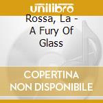 Rossa, La - A Fury Of Glass cd