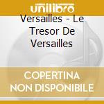 Versailles - Le Tresor De Versailles cd
