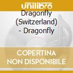 Dragonfly (Switzerland) - Dragonfly cd musicale di Dragonfly