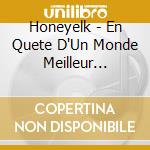 Honeyelk - En Quete D'Un Monde Meilleur... cd musicale di Honeyelk