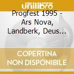 Progfest 1995 - Ars Nova, Landberk, Deus Ex Machina (2 Cd) cd musicale di Progfest 1995