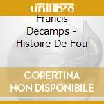 Francis Decamps - Histoire De Fou cd