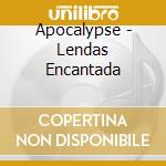 Apocalypse - Lendas Encantada cd musicale di Apocalypse