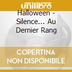 Halloween - Silence... Au Dernier Rang cd musicale di Halloween
