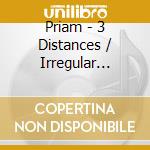 Priam - 3 Distances / Irregular Signs cd musicale di Priam