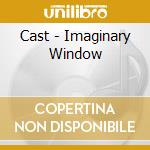 Cast - Imaginary Window cd
