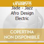 Jade - Jazz Afro Design Electric