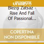 Blezqi Zatsaz - Rise And Fall Of Passional Sanity cd musicale di Blezqi Zatsaz