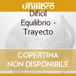 Dificil Equilibrio - Trayecto cd musicale di Dificil Equilibrio