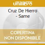 Cruz De Hierro - Same cd musicale di Cruz de hierro