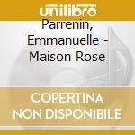 Parrenin, Emmanuelle - Maison Rose cd