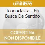 Iconoclasta - En Busca De Sentido cd