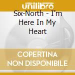 Six-North - I'm Here In My Heart cd