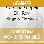 Sigmund Snopek Iii - Roy Rogers Meets Albert Einstein cd