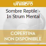 Sombre Reptile - In Strum Mental cd