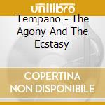 Tempano - The Agony And The Ecstasy cd musicale di Tempano