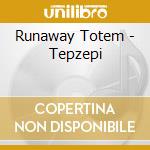 Runaway Totem - Tepzepi cd musicale di Runaway Totem