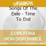 Songs Of The Exile - Time To End cd musicale di Songs Of The Exile