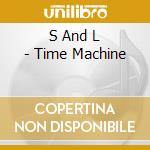 S And L - Time Machine cd