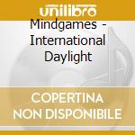 Mindgames - International Daylight cd