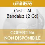 Cast - Al Bandaluz (2 Cd) cd