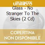 Glass - No Stranger To The Skies (2 Cd) cd