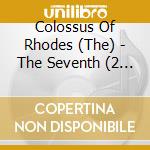 Colossus Of Rhodes (The) - The Seventh (2 Cd) cd