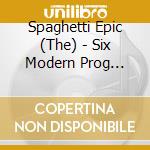 Spaghetti Epic (The) - Six Modern Prog Bands For Six 70 Pr (2 Cd) cd