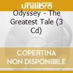 Odyssey - The Greatest Tale (3 Cd) cd