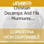 Christian Decamps And Fils - Murmures... cd musicale di Christian Decamps And Fils