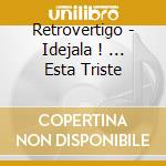 Retrovertigo - Idejala ! ... Esta Triste cd