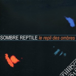 Sombre Reptile - Le Repli Des Ombres cd musicale di Reptile Sombre